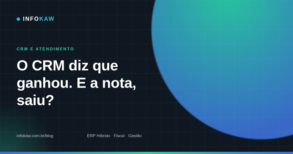 CRM separado do ERP: por que a venda ganha no CRM nunca bate com a nota emitida