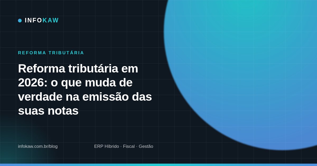 Reforma tributária em 2026: o que muda de verdade na emissão das suas notas